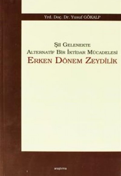 Şii Gelenekte Alternatif Bir İktidar Mücadelesi: Erken Dönem Zeydilik Şii Gelenekte Alternatif Bir İktidar Mücadelesi: Erken Dönem Zeydilik
