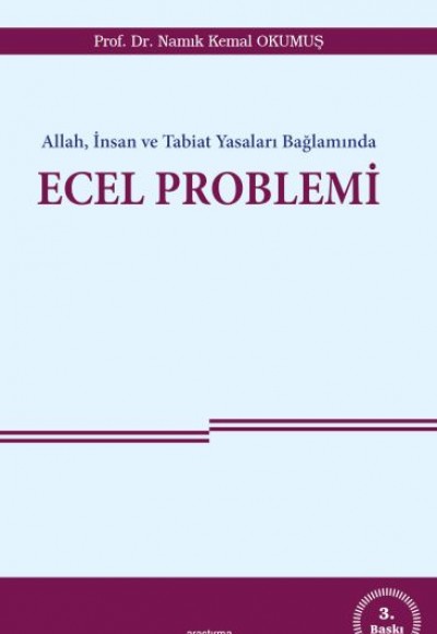 Allah, İnsan ve Tabiat Yasaları Bağlamında Ecel Problemi Allah, İnsan ve Tabiat Yasaları Bağlamında Ecel Problemi