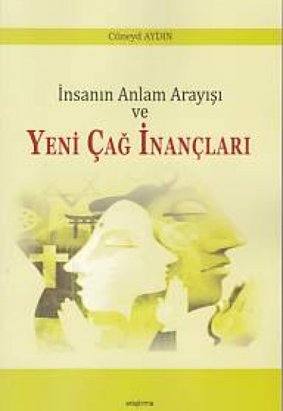 İnsanın Anlam Arayışı ve Yeni Çağ İnançları İnsanın Anlam Arayışı ve Yeni Çağ İnançları