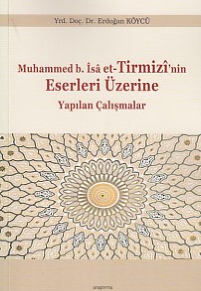 Muhammed b.İsa et-Tirmizi'nin Eserleri Üzerine Yapılan Çalışmalar Muhammed b.İsa et-Tirmizi'nin Eserleri Üzerine Yapılan Çalışmalar