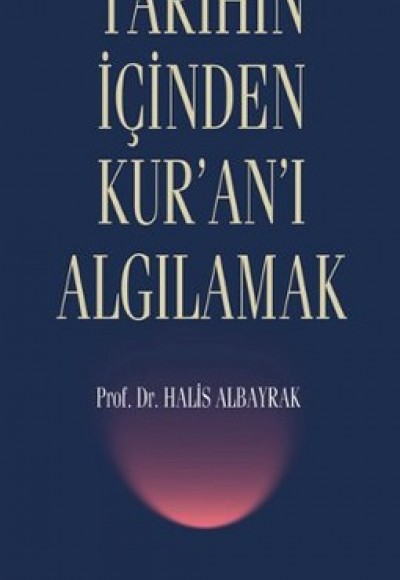 Tarihin İçinden Kur'an'ı Algılamak Tarihin İçinden Kur'an'ı Algılamak