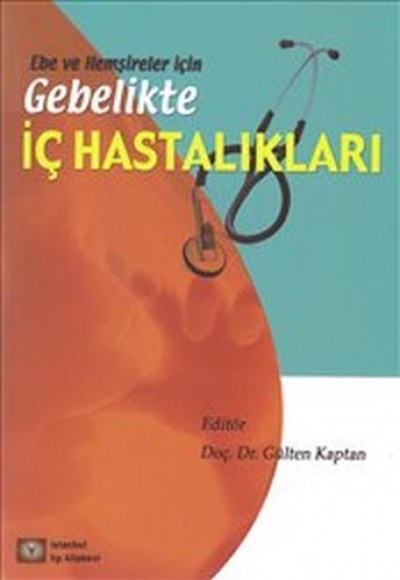 Ebe ve Hemşireler için Gebelikte İç Hastalıkları Ebe ve Hemşireler için Gebelikte İç Hastalıkları