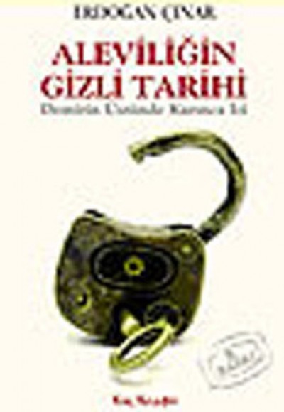 Aleviliğin Gizli Tarihi Demirin Üstünde Karınca İzi Aleviliğin Gizli Tarihi Demirin Üstünde Karınca İzi