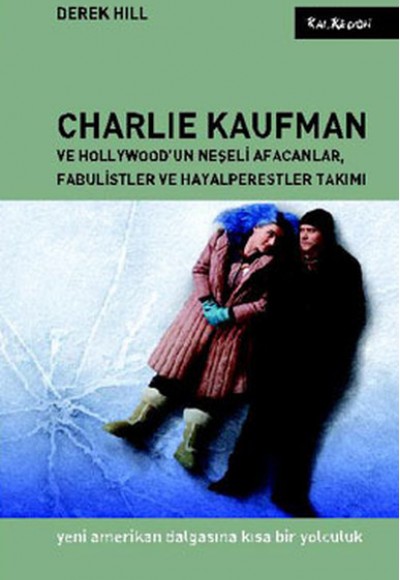 Charlie Kaufman ve Hollywood'un Neşeli Afacanlar, Fabulistler ve Hayalperestler Takımı Yeni Ame Charlie Kaufman ve Hollywood'un Neşeli Afacanlar, Fabulistler ve Hayalperestler Takımı Yeni Ame