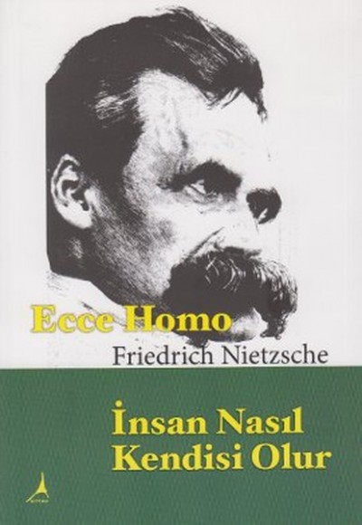 Ecce Homo İnsan Nasıl Kendisi Olur Ecce Homo İnsan Nasıl Kendisi Olur