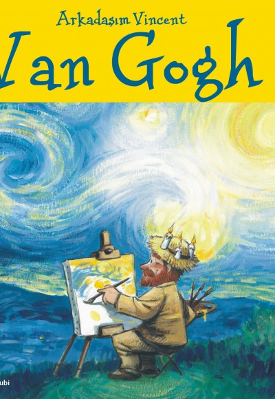 Van Gogh / Arkadaşım Vincent Van Gogh / Arkadaşım Vincent