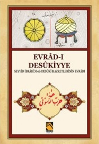 Evrad-ı Desükiyye - Seyyid İbrahim ed-Desüki Hazretlerinin Evradı Evrad-ı Desükiyye - Seyyid İbrahim ed-Desüki Hazretlerinin Evradı