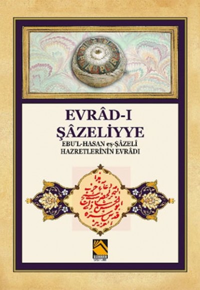 Evrad-ı Şazeliyye - Ebu'l-Hasan eş-Şazeli Hazretlerinin Evradı Evrad-ı Şazeliyye - Ebu'l-Hasan eş-Şazeli Hazretlerinin Evradı