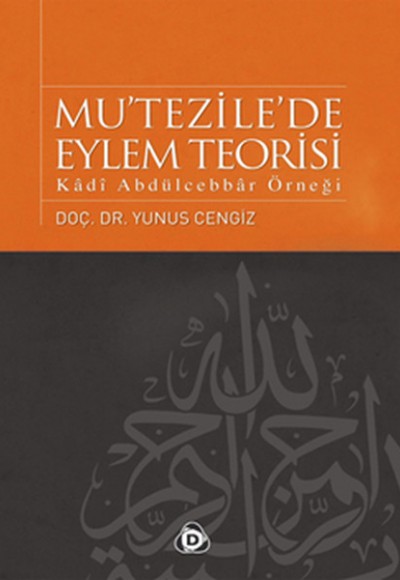 Mu'tezile'de Eylem Teorisi Kadı Abdülcebbar Örneği Mu'tezile'de Eylem Teorisi Kadı Abdülcebbar Örneği