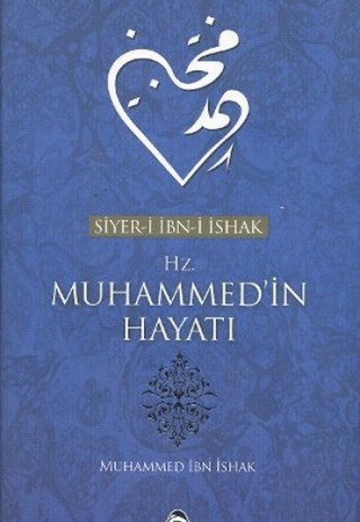 Siyer-i İbn-i İshak Hz. Muhammed'in Hayatı Siyer-i İbn-i İshak Hz. Muhammed'in Hayatı