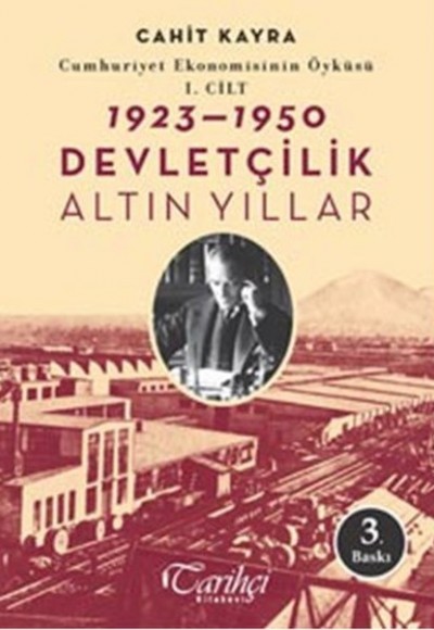 Cumhuriyet Ekonomisinin Öyküsü, 1. Cilt: 1923 - 1950 - Devletçilik: Altın Yıllar Cumhuriyet Ekonomisinin Öyküsü, 1. Cilt: 1923 - 1950 - Devletçilik: Altın Yıllar