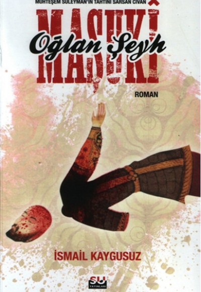 Oğlan Şeyh Maşuki - Muhteşem Süleyman'ın Tahtını Sarsan Civan Oğlan Şeyh Maşuki - Muhteşem Süleyman'ın Tahtını Sarsan Civan
