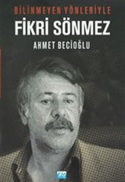 Bilinmeyen Yönleriyle Fikri Sönmez Bilinmeyen Yönleriyle Fikri Sönmez