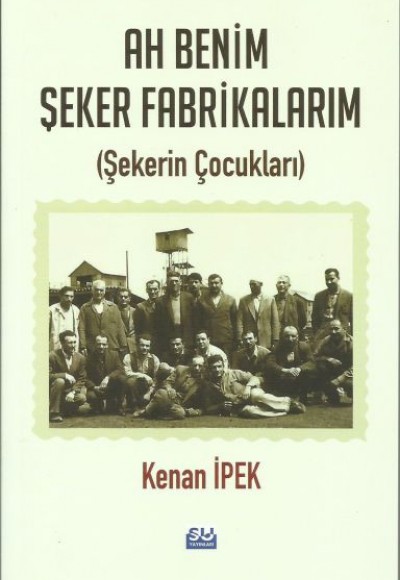 Ah Benim Şeker Fabrikalarım - Şekerin Çocukları Ah Benim Şeker Fabrikalarım - Şekerin Çocukları