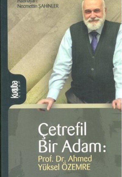 Çetrefil Bir Adam: Prof. Dr. Ahmed Yüksel Özemre Çetrefil Bir Adam: Prof. Dr. Ahmed Yüksel Özemre