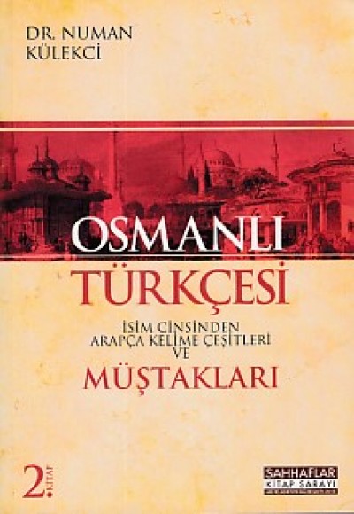 Osmanlı Türkçesi - İsim Cinsinden Arapça Kelime Çeşitleri ve Müştakları 2. Kitap Osmanlı Türkçesi - İsim Cinsinden Arapça Kelime Çeşitleri ve Müştakları 2. Kitap