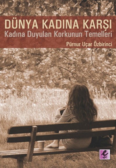 Dünya Kadına Karşı Kadına Karşı Duyulan Korkunun Temelleri Dünya Kadına Karşı Kadına Karşı Duyulan Korkunun Temelleri