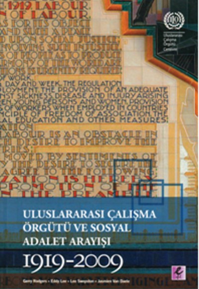 Uluslararası Çalışma Örgütü ve Sosyal Adalet Arayışı 1919-2009 Uluslararası Çalışma Örgütü ve Sosyal Adalet Arayışı 1919-2009