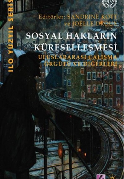 Sosyal Hakların Küreselleşmesi Uluslararası Çalışma Örgütü ve Diğerleri Sosyal Hakların Küreselleşmesi Uluslararası Çalışma Örgütü ve Diğerleri