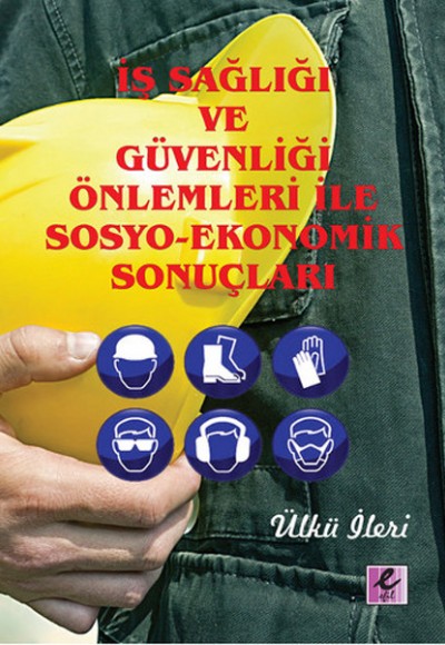 İş Sağlığı ve Güvenliği Önlemleri İle Sosyo-Ekonomik Sonuçları İş Sağlığı ve Güvenliği Önlemleri İle Sosyo-Ekonomik Sonuçları