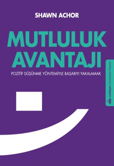 Mutluluk Avantajı Pozitif Düşünme Yöntemiyle Başarıyla Yakalamak Mutluluk Avantajı Pozitif Düşünme Yöntemiyle Başarıyla Yakalamak
