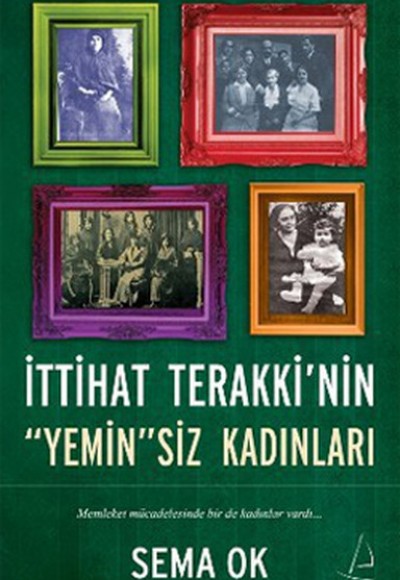İttihat Terakki'nin "Yemin"siz Kadınları İttihat Terakki'nin "Yemin"siz Kadınları