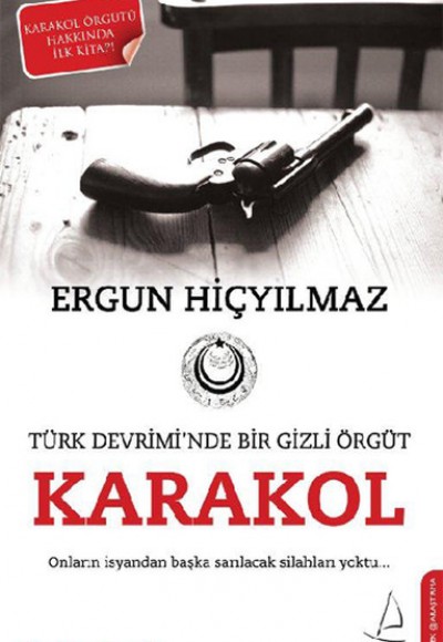 Karakol Türk Devrimi'nde Bir Gizli Örgüt Karakol Türk Devrimi'nde Bir Gizli Örgüt