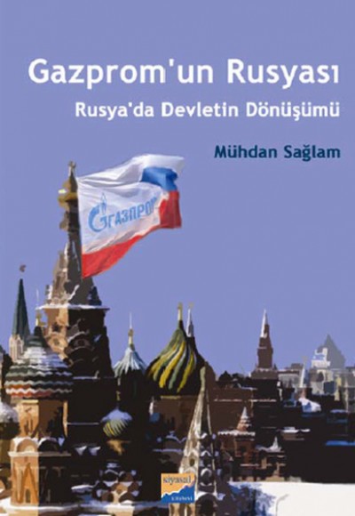 Gazprom’un Rusyası - Rusya’da Devletin Dönüşümü Gazprom’un Rusyası - Rusya’da Devletin Dönüşümü