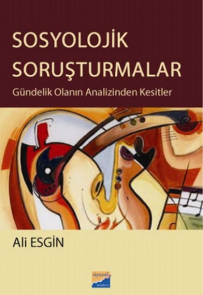 Sosyolojik Soruşturmalar Gündelik Olanın Analizinden Kesitler Sosyolojik Soruşturmalar Gündelik Olanın Analizinden Kesitler