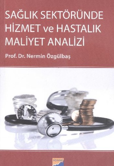 Sağlık Sektöründe Hizmet ve Hastalık Maliyet Analizi Sağlık Sektöründe Hizmet ve Hastalık Maliyet Analizi
