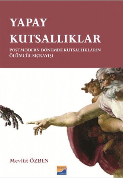 Yapay Kutsallıklar Postmodern Dönemde Kutsallıkların Ölümcül Sıçrayışları Yapay Kutsallıklar Postmodern Dönemde Kutsallıkların Ölümcül Sıçrayışları