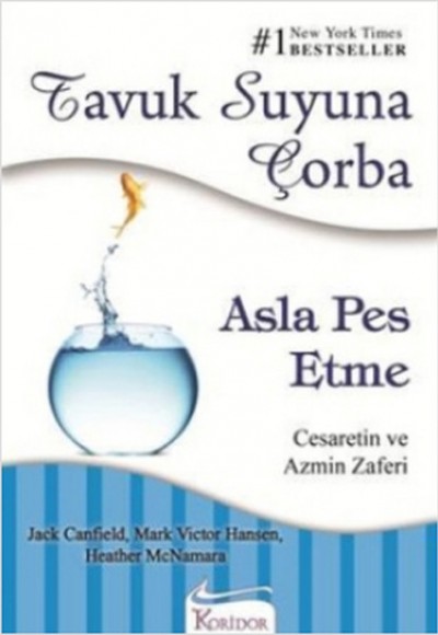 Tavuk Suyuna Çorba / Asla Pes Etme - Cesaretin ve Azmin Zaferi Tavuk Suyuna Çorba / Asla Pes Etme - Cesaretin ve Azmin Zaferi