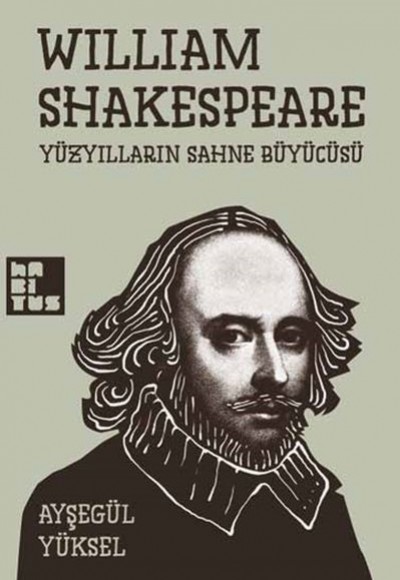 William Shakespeare - Yüzyılların Sahne Büyücüsü William Shakespeare - Yüzyılların Sahne Büyücüsü