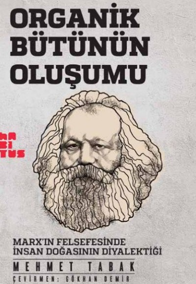 Organik Bütünün Oluşumu - Marxın Felsefesinde İnsan Doğasının Diyalektiği Organik Bütünün Oluşumu - Marxın Felsefesinde İnsan Doğasının Diyalektiği