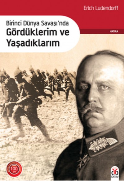 Birinci Dünya Savaşı'nda Gördüklerim ve Yaşadıklarım Birinci Dünya Savaşı'nda Gördüklerim ve Yaşadıklarım