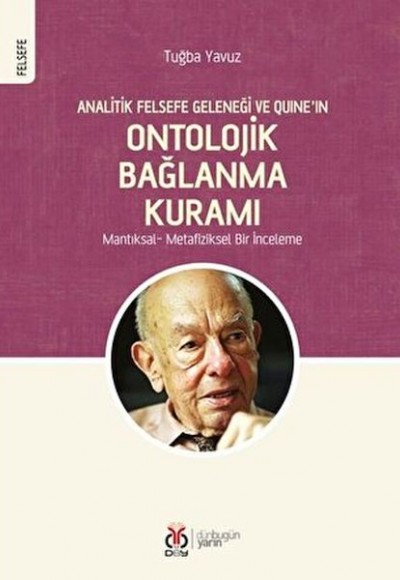 Analitik Felsefe Geleneği ve Quine’ın Ontolojik Bağlanma Kuramı Analitik Felsefe Geleneği ve Quine’ın Ontolojik Bağlanma Kuramı