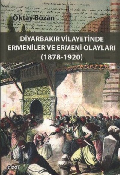 Diyarbakır Vilayetinde Ermeniler ve Ermeni Olayları Diyarbakır Vilayetinde Ermeniler ve Ermeni Olayları