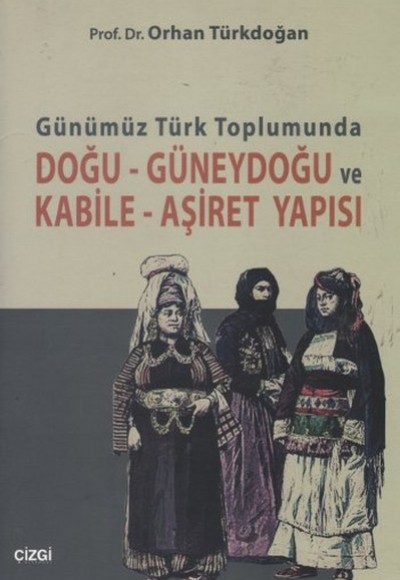 Günümüz Türk Toplumunda Doğu - Güneydoğu ve Kabile - Aşiret Yapısı Günümüz Türk Toplumunda Doğu - Güneydoğu ve Kabile - Aşiret Yapısı