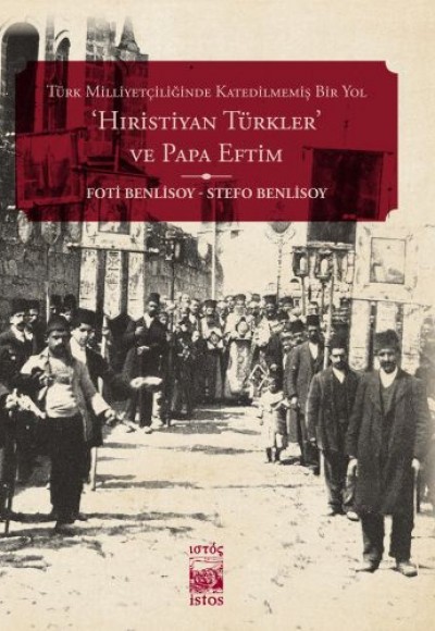 Türk Milliyetçiliğinde Katledilmemiş Bir Yol Hıristiyan Türkler ve Papa Eftim Türk Milliyetçiliğinde Katledilmemiş Bir Yol Hıristiyan Türkler ve Papa Eftim