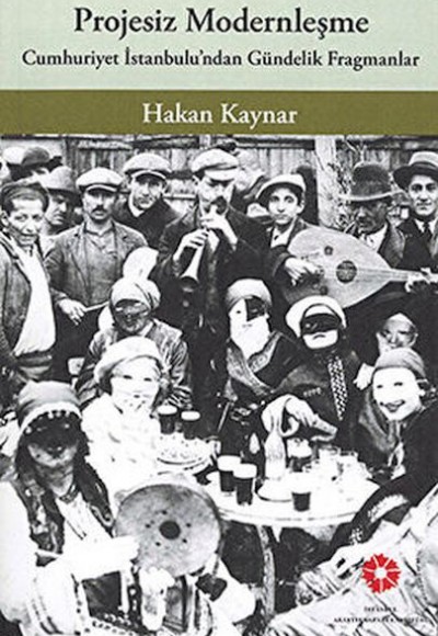 Projesiz Modernleşme - Cumhuriyet İstanbul'undan Gündelik Fragmanlar Projesiz Modernleşme - Cumhuriyet İstanbul'undan Gündelik Fragmanlar