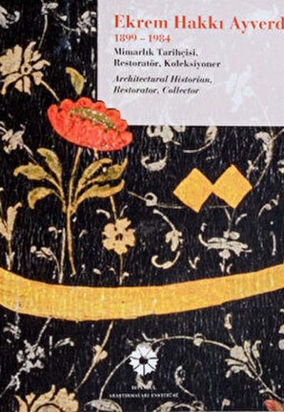 Ekrem Hakkı Ayverdi 1899-1984 Mimarlık Tarihçisi, Restoratör, Koleksiyoner Ekrem Hakkı Ayverdi 1899-1984 Mimarlık Tarihçisi, Restoratör, Koleksiyoner