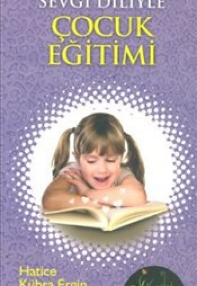Sevgi Diliyle Çocuk Eğitimi Sevgi Diliyle Çocuk Eğitimi