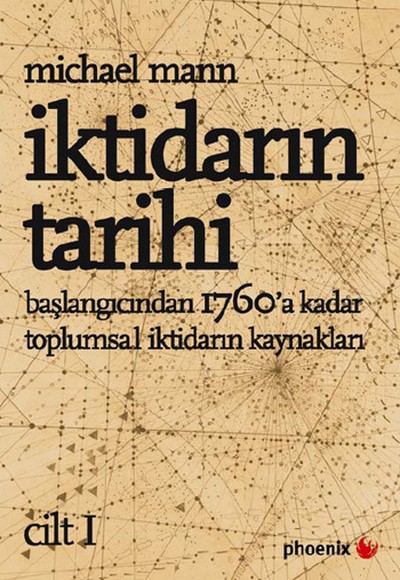 İktidarın Tarihi Cilt - I / Başlangıcından 1760'a Kadar Toplumsal İktidarın Kaynakları İktidarın Tarihi Cilt - I / Başlangıcından 1760'a Kadar Toplumsal İktidarın Kaynakları