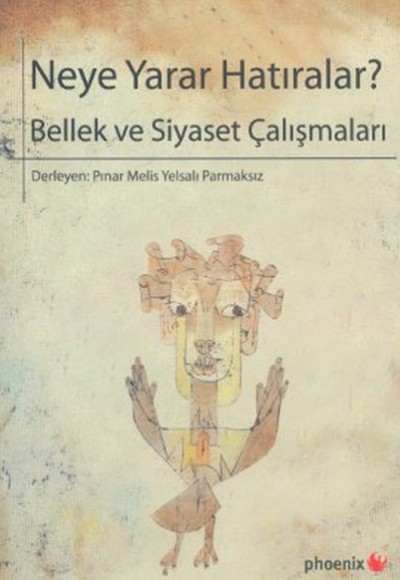 Neye Yarar Hatıralar? Bellek ve Siyaset Çalışmaları Neye Yarar Hatıralar? Bellek ve Siyaset Çalışmaları