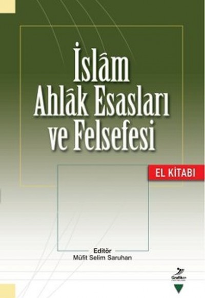 İslam Ahlak Esasları ve Felsefesi El Kitabı İslam Ahlak Esasları ve Felsefesi El Kitabı