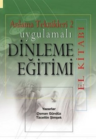 Uygulamalı Dinleme Eğitimi El Kitabı / Anlama Teknikleri 2 Uygulamalı Dinleme Eğitimi El Kitabı / Anlama Teknikleri 2