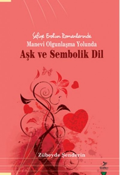 Safiye Erol'un Romanlarında Manevi Olgunlaşma Yolunda Aşk ve Sembolik Dil Safiye Erol'un Romanlarında Manevi Olgunlaşma Yolunda Aşk ve Sembolik Dil