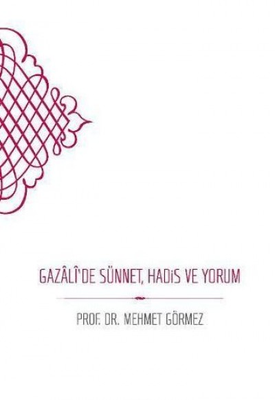 Gazali'de Sünnet, Hadis Ve Yorum (Ciltli) Gazali'de Sünnet, Hadis Ve Yorum (Ciltli)