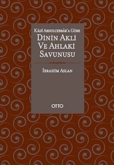Kadı Abdulcebbar'a Göre Dinin Akli ve Ahlaki Savunusu Kadı Abdulcebbar'a Göre Dinin Akli ve Ahlaki Savunusu