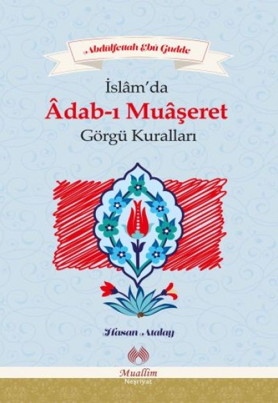 İslamda Adab-ı Muaşeret ve Görgü Kuralları İslamda Adab-ı Muaşeret ve Görgü Kuralları